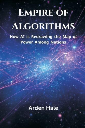Empire of Algorithms: How AI is Redrawing the Map of Power Among Nations