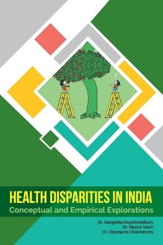 Health Disparities in India: Conceptual and Empirical Explorations  by Sangeeta Roychowdhury at Abbey's Bookshop, 