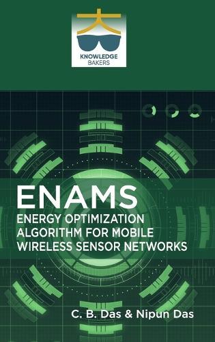 Enams: Energy Optimization Algorithm for Mobile Wireless Sensor Networks  by C B Das at Abbey's Bookshop, 