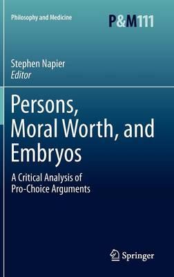 Persons, Moral Worth, and Embryos: A Critical Analysis of Pro-Choice Arguments