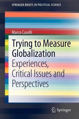 Trying to Measure Globalization: Experiences, critical issues and perspectives  by Marco Caselli at Abbey's Bookshop, 