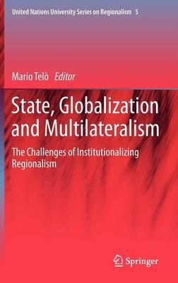 State, Globalization and Multilateralism: The challenges of institutionalizing regionalism  by Mario Telò at Abbey's Bookshop, 
