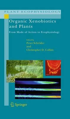 Organic Xenobiotics and Plants: From Mode of Action to Ecophysiology  by Peter Schröder at Abbey's Bookshop, 
