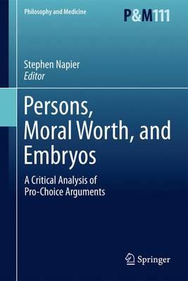 Persons, Moral Worth, and Embryos: A Critical Analysis of Pro-Choice Arguments