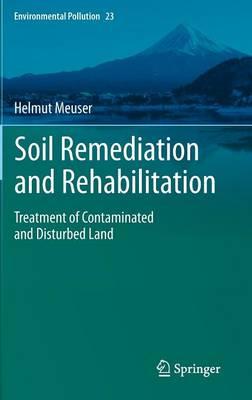 Soil Remediation and Rehabilitation: Treatment of Contaminated and Disturbed Land  by Helmut Meuser at Abbey's Bookshop, 