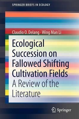 Ecological Succession on Fallowed Shifting Cultivation Fields: A Review of the Literature  by Claudio O. Delang at Abbey's Bookshop, 