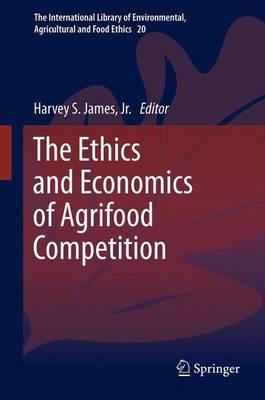 The Ethics and Economics of Agrifood Competition  by Harvey S. James, Jr. at Abbey's Bookshop, 