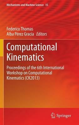 Computational Kinematics: Proceedings of the 6th International Workshop on Computational Kinematics (CK2013)  by Federico Thomas at Abbey's Bookshop, 