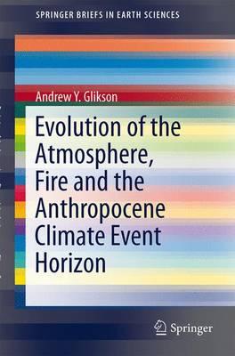 Evolution of the Atmosphere, Fire and the Anthropocene Climate Event Horizon  by Andrew Y. Glikson at Abbey's Bookshop, 