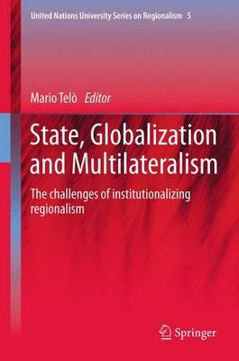 State, Globalization and Multilateralism: The challenges of institutionalizing regionalism  by Mario Telò at Abbey's Bookshop, 