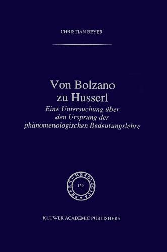 Von Bolzano zu Husserl: Eine Untersuchung über den Ursprung der phänomenologischen Bedeutungslehre  by C. Beyer at Abbey's Bookshop, 
