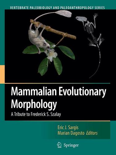 Mammalian Evolutionary Morphology: A Tribute to Frederick S. Szalay  by Eric J. Sargis at Abbey's Bookshop, 