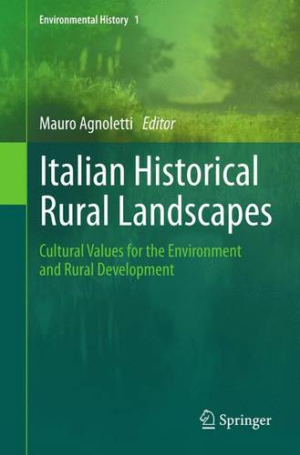 Italian Historical Rural Landscapes: Cultural Values for the Environment and Rural Development  by Mauro Agnoletti at Abbey's Bookshop, 