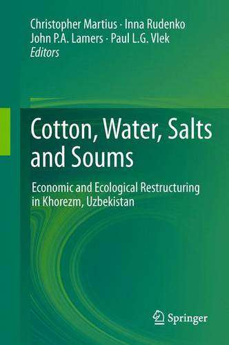 Cotton, Water, Salts and Soums: Economic and Ecological Restructuring in Khorezm, Uzbekistan