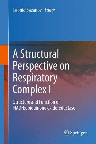 A Structural Perspective on Respiratory Complex I: Structure and Function of NADH:ubiquinone oxidoreductase  by Leonid Sazanov at Abbey's Bookshop, 