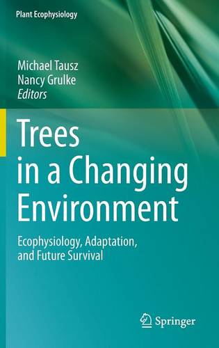 Trees in a Changing Environment: Ecophysiology, Adaptation, and Future Survival