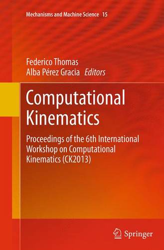 Computational Kinematics: Proceedings of the 6th International Workshop on Computational Kinematics (CK2013)  by Federico Thomas at Abbey's Bookshop, 