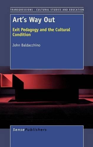 Art's Way Out: Exit Pedagogy and the Cultural Condition  by John Baldacchino at Abbey's Bookshop, 