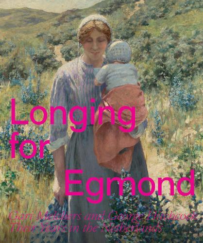 Longing for Egmond: Gari Melchers and George Hitchcock Their Years in the Netherlands  by Marjan van Heteren at Abbey's Bookshop, 