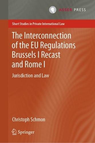 The Interconnection of the EU Regulations Brussels I Recast and Rome I: Jurisdiction and Law  by Christoph Schmon at Abbey's Bookshop, 