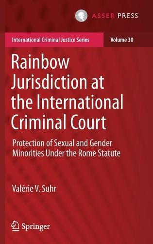 Rainbow Jurisdiction at the International Criminal Court: Protection of Sexual and Gender Minorities Under the Rome Statute  by Valérie V. Suhr at Abbey's Bookshop, 