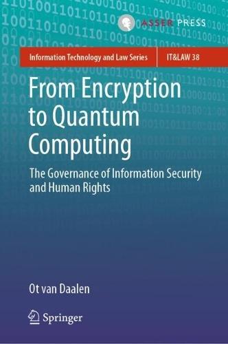 From Encryption to Quantum Computing: The Governance of Information Security and Human Rights  by Ot van Daalen at Abbey's Bookshop, 