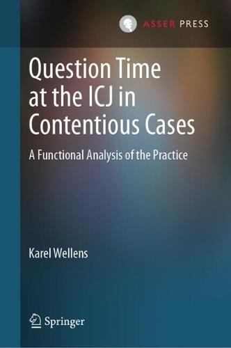 Question Time at the ICJ in Contentious Cases: A Functional Analysis of the Practice  by Karel Wellens at Abbey's Bookshop, 