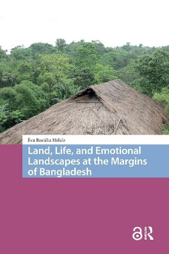 Land, Life, and Emotional Landscapes at the Margins of Bangladesh  by Éva Rozália Hölzle at Abbey's Bookshop, 