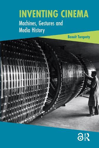 Inventing Cinema: Machines, Gestures and Media History  by Benoît Turquety at Abbey's Bookshop, 