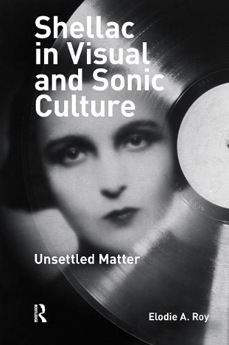 Shellac in Visual and Sonic Culture: Unsettled Matter  by Elodie A. Roy at Abbey's Bookshop, 