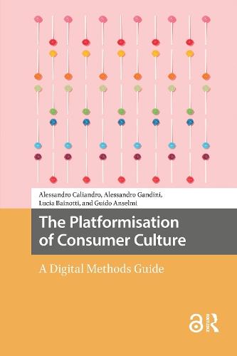 The Platformisation of Consumer Culture: A Digital Methods Guide  by Alessandro Caliandro at Abbey's Bookshop, 