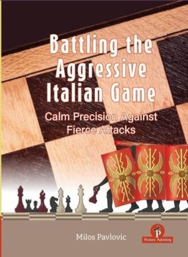 Battling the Aggressive Italian Game: Calm Precision Against Fierce Attacks  by Milos Pavlovic at Abbey's Bookshop, 