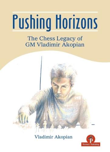 Pushing Horizons: The Chess Legacy of GM Vladimir Akopian  by Vladimir Akopian at Abbey's Bookshop, 