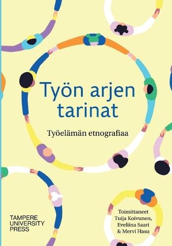 Työn arjen tarinat: työelämän etnografiaa  by Tuija Koivunen at Abbey's Bookshop, 