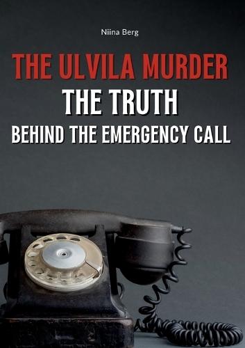 The Ulvila Murder: The Truth Behind the Emergency Call  by Niina Berg at Abbey's Bookshop, 