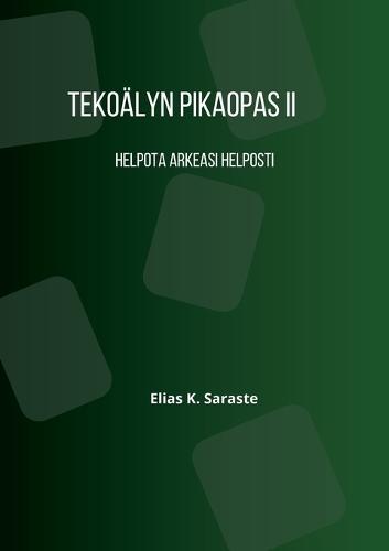 Tekoälyn pikaopas 2: Helpota arkeasi helposti  by Elias K Saraste at Abbey's Bookshop, 
