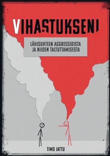 Vihastukseni: Lähisuhteen aggressioista ja niiden taltuttamisesta  by Timo Jattu at Abbey's Bookshop, 