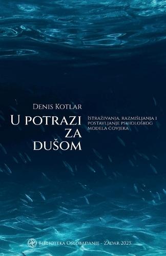 U potrazi za dusom: Istrazivanja, razmisljanja i postavljanje psiholoskog modela &#269;ovjeka  by Denis Kotlar at Abbey's Bookshop, 