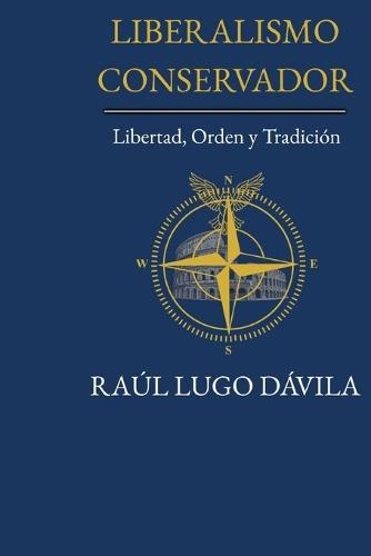 Liberalismo Conservador: Libertad, Orden Y Tradición  by Raul Lugo Davila at Abbey's Bookshop, 