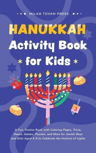 Hanukkah Activity Book for Kids: A Fun, Festive Book with Coloring Pages, Trivia, Mazes, Games, Puzzles, and More for Jewish Boys and Girls Aged 4-8 to Celebrate the Festival of Lights  by Milah Tovah Press at Abbey's Bookshop, 