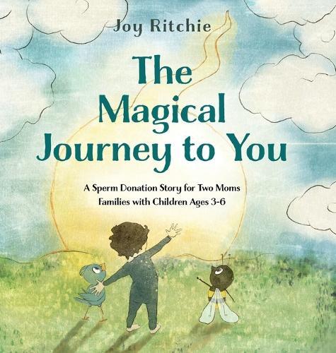 The Magical Journey to You: A Sperm Donation Story for Two Moms Families with Children Ages 3-6  by Joy Ritchie at Abbey's Bookshop, 
