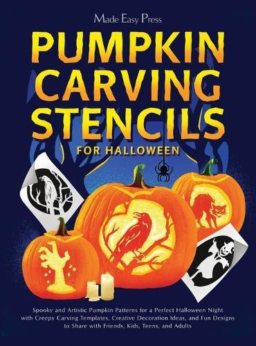 Pumpkin Carving Stencils for Halloween: Spooky and Artistic Pumpkin Patterns for a Perfect Halloween Night with Creepy Carving Templates, Creative Decoration Ideas, and Fun Designs to Share with Friends, Kids, Teens, and Adults