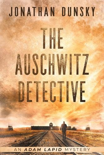 The Auschwitz Detective - Adam Lapid Mysteries 6  by Jonathan Dunsky at Abbey's Bookshop, 