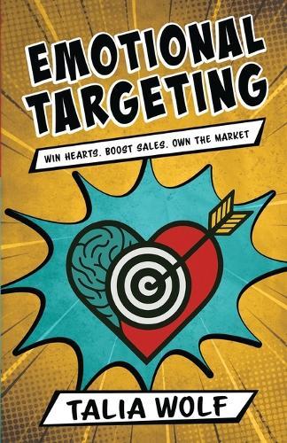 Emotional Targeting: Win hearts. Boost sales. Own the market.  by Talia Wolf at Abbey's Bookshop, 