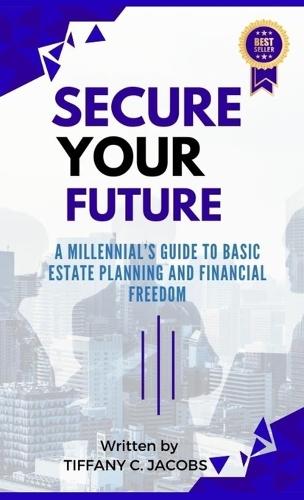 Secure Your Future: A Millennial's Guide to Basic Estate Planning and Financial Freedom  by Tiffany C Jacobs at Abbey's Bookshop, 