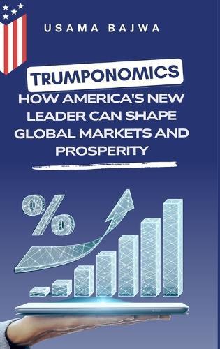 Trumponomics: How America's New Leader Can Shape Global Markets and Prosperity  by Usama Bajwa at Abbey's Bookshop, 