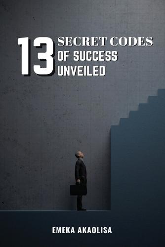 13 Secret Codes of Success Unveiled  by Emeka Akaolisa at Abbey's Bookshop, 