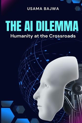 The Al Dilemma: Humanity at the Crossroads  by Danish Ali Bajwa at Abbey's Bookshop, 