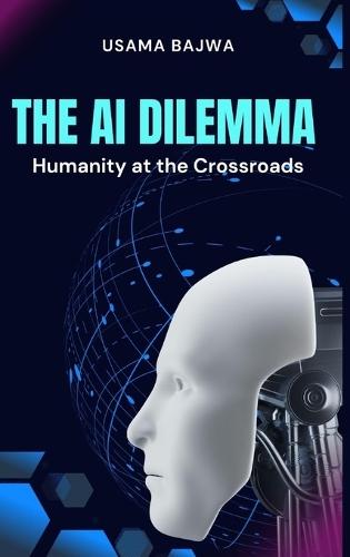 The Al Dilemma: Humanity at the Crossroads  by Danish Ali Bajwa at Abbey's Bookshop, 