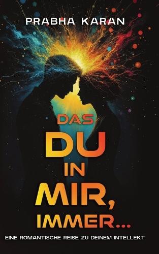 Das Du in Mir, Für Immer: Eine Romantische Reise Zu Deinem Intellekt  by Prabha Karan at Abbey's Bookshop, 